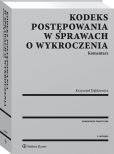 Kodeks postępowania w sprawach o wykroczenia. Komentarz Kodeks postępowania w sprawach o wykroczenia. Komentarz