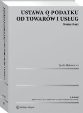 Ustawa o podatku od towarów i usług. Komentarz Ustawa o podatku od towarów i usług. Komentarz