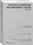Ustawa o podatku od towarów i usług. Komentarz Ustawa o podatku od towarów i usług. Komentarz