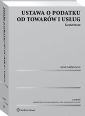 Ustawa o podatku od towarów i usług. Komentarz Ustawa o podatku od towarów i usług. Komentarz