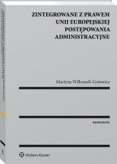 Zintegrowane z prawem Unii Europejskiej postępowania administracyjne Zintegrowane z prawem Unii Europejskiej postępowania administracyjne
