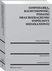 Gospodarka, rachunkowość, podatki oraz rozrachunki wspólnoty mieszkaniowej Gospodarka, rachunkowość, podatki oraz rozrachunki wspólnoty mieszkaniowej