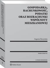 Gospodarka, rachunkowość, podatki oraz rozrachunki wspólnoty mieszkaniowej Gospodarka, rachunkowość, podatki oraz rozrachunki wspólnoty mieszkaniowej
