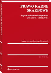 Prawo karne skarbowe. Zagadnienia materialnoprawne, procesowe i wykonawcze Prawo karne skarbowe. Zagadnienia materialnoprawne, procesowe i wykonawcze