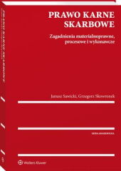 Prawo karne skarbowe. Zagadnienia materialnoprawne, procesowe i wykonawcze Prawo karne skarbowe. Zagadnienia materialnoprawne, procesowe i wykonawcze