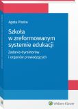 Szkoła w zreformowanym systemie edukacji. Zadania dyrektorów i organów prowadzących Szkoła w zreformowanym systemie edukacji. Zadania dyrektorów i organów prowadzących