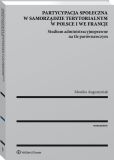 Partycypacja społeczna w samorządzie terytorialnym w Polsce i we Francji. Studium administracyjnoprawne na tle porównawczym Partycypacja społeczna w samorządzie terytorialnym w Polsce i we Francji. Studium administracyjnoprawne na tle porównawczym