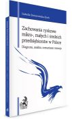 Zachowania rynkowe mikro-, małych i średnich przedsiębiorstw w Polsce. Diagnoza, analiza, scenariusz Zachowania rynkowe mikro-, małych i średnich przedsiębiorstw w Polsce. Diagnoza, analiza, scenariusz