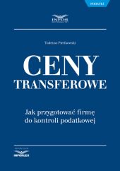 Ceny transferowe Jak przygotować firmę do kontroli podatkowej Ceny transferowe Jak przygotować firmę do kontroli podatkowej