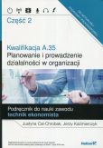 Kwalifikacja A.35 Planowanie i prowadzenie działalności w organizacji Podręcznik do nauki zawodu technik ekonomista Część 2 Kwalifikacja A.35 Planowanie i prowadzenie działalności w organizacji Podręcznik do nauki zawodu technik ekonomista Część 2