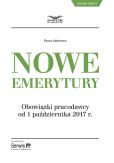 Nowe emerytury Obowiązki pracodawcy od 1 października 2017 r. Nowe emerytury Obowiązki pracodawcy od 1 października 2017 r.