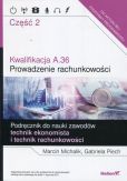 Kwalifikacja A.36 Prowadzenie rachunkowości Podręcznik do nauki zawodów technik ekonomista i technik rachunkowości Część 2 Kwalifikacja A.36 Prowadzenie rachunkowości Podręcznik do nauki zawodów technik ekonomista i technik rachunkowości Część 2