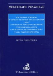 Postępowanie dowodowe w sprawach o rozwód w procesie cywilnym oraz o stwierdzenie nieważności małżeństwa w procesie kanonicznym Postępowanie dowodowe w sprawach o rozwód w procesie cywilnym oraz o stwierdzenie nieważności małżeństwa w procesie kanonicznym