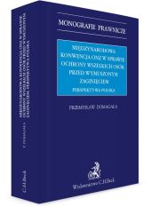 Międzynarodowa Konwencja ONZ w sprawie ochrony wszelkich osób przed wymuszonym zaginięciem Międzynarodowa Konwencja ONZ w sprawie ochrony wszelkich osób przed wymuszonym zaginięciem