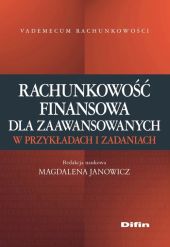 Rachunkowość finansowa dla zaawansowanych w przykładach i zadaniach Rachunkowość finansowa dla zaawansowanych w przykładach i zadaniach