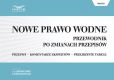 Nowe Prawo Wodne. Przewodnik po zmianach przepisów Nowe Prawo Wodne. Przewodnik po zmianach przepisów