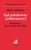 Sąd polubowny (arbitrażowy). Komentarz do art. 1154-1217 KPC Sąd polubowny (arbitrażowy). Komentarz do art. 1154-1217 KPC