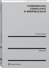Unormowania compliance w korporacjach Tomasz Braun