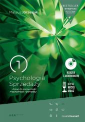 Psychologia Sprzedaży droga do sprawczości niezależności i pieniędzy Psychologia Sprzedaży droga do sprawczości niezależności i pieniędzy
