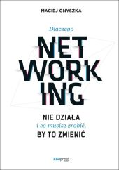 Dlaczego networking nie działa i co musisz zrobić, by to zmienić Dlaczego networking nie działa i co musisz zrobić, by to zmienić