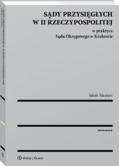 Sądy przysięgłych w II Rzeczypospolitej w praktyce Sądu Okręgowego w Krakowie Sądy przysięgłych w II Rzeczypospolitej w praktyce Sądu Okręgowego w Krakowie