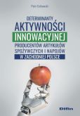 Determinanty aktywności innowacyjnej producentów artykułów spożywczych i napojów w zachodniej Polsce Determinanty aktywności innowacyjnej producentów artykułów spożywczych i napojów w zachodniej Polsce