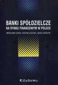 Banki spółdzielcze na rynku finansowym w Polsce Banki spółdzielcze na rynku finansowym w Polsce