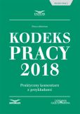 Kodeks Pracy 2018 Praktyczny komentarz z przykładami Kodeks Pracy 2018 Praktyczny komentarz z przykładami