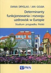 Determinanty funkcjonowania i rozwoju uzdrowisk w Europie Determinanty funkcjonowania i rozwoju uzdrowisk w Europie
