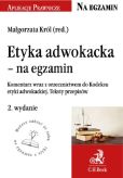 Etyka adwokacka - na egzamin. Tekst ustawy, komentarz, orzecznictwo Etyka adwokacka - na egzamin. Tekst ustawy, komentarz, orzecznictwo
