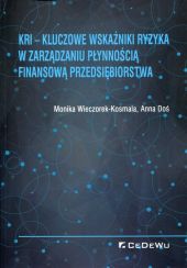 KRI Kluczowe wskaźniki ryzyka w zarządzaniu płynnością finansową przedsiębiorstwa KRI Kluczowe wskaźniki ryzyka w zarządzaniu płynnością finansową przedsiębiorstwa