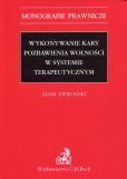 Wykonywanie kary pozbawienia wolności w systemie terapeutycznym Wykonywanie kary pozbawienia wolności w systemie terapeutycznym