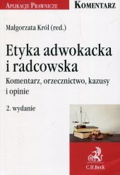 Etyka adwokacka i radcowska. Komentarz, orzecznictwo i kazusy Etyka adwokacka i radcowska. Komentarz, orzecznictwo i kazusy
