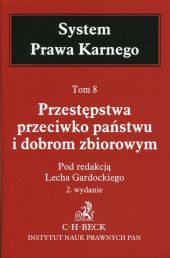 System Prawa Karnego Tom 8 Przestępstwa przeciwko państwu i dobrom zbiorowym System Prawa Karnego Tom 8 Przestępstwa przeciwko państwu i dobrom zbiorowym