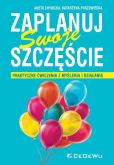 Zaplanuj swoje szczęście. Praktyczne ćwiczenia z myślenia i działania Zaplanuj swoje szczęście. Praktyczne ćwiczenia z myślenia i działania