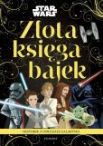 Star Wars Historie z odległej galaktyki Złota księga bajek Star Wars Historie z odległej galaktyki Złota księga bajek