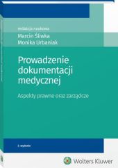Prowadzenie dokumentacji medycznej. Aspekty prawne oraz zarządcze Prowadzenie dokumentacji medycznej. Aspekty prawne oraz zarządcze