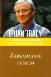 Zarządzanie czasem. Jak w krótkim czasie osiągnąć więcej, lepiej zarabiać i bardziej cieszyć się życiem Zarządzanie czasem. Jak w krótkim czasie osiągnąć więcej, lepiej zarabiać i bardziej cieszyć się życiem