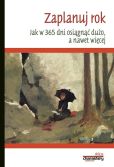 Zaplanuj rok. Jak w Jak w 365 dni osiągnąć dużo, a nawet więcej Zaplanuj rok. Jak w Jak w 365 dni osiągnąć dużo, a nawet więcej