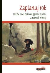 Zaplanuj rok. Jak w Jak w 365 dni osiągnąć dużo, a nawet więcej Zaplanuj rok. Jak w Jak w 365 dni osiągnąć dużo, a nawet więcej
