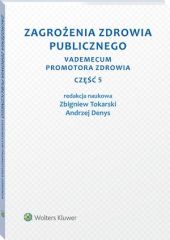 Zagrożenia zdrowia publicznego. Część 5. Vademecum promotora zdrowia Zagrożenia zdrowia publicznego. Część 5. Vademecum promotora zdrowia