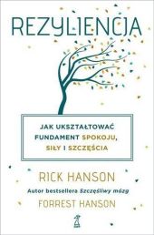 Rezyliencja. Jak ukształtować fundament spokoju, siły i szczęścia Rezyliencja. Jak ukształtować fundament spokoju, siły i szczęścia