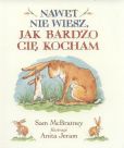 Nawet nie wiesz jak bardzo Cię kocham Nawet nie wiesz jak bardzo Cię kocham