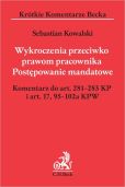 Wykroczenia przeciwko prawom pracownika. Postępowanie mandatowe. Komentarz do art. 281-283 KP i art. 17,95-102a KPW Wykroczenia przeciwko prawom pracownika. Postępowanie mandatowe. Komentarz do art. 281-283 KP i art. 17,95-102a KPW