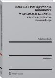 Rzetelne postępowanie dowodowe w sprawach karnych w świetle orzecznictwa strasburskiego Rzetelne postępowanie dowodowe w sprawach karnych w świetle orzecznictwa strasburskiego