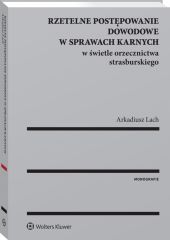 Rzetelne postępowanie dowodowe w sprawach karnych w świetle orzecznictwa strasburskiego Rzetelne postępowanie dowodowe w sprawach karnych w świetle orzecznictwa strasburskiego