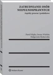 Zatrudnianie osób niepełnosprawnych. Aspekty prawne i podatkowe Zatrudnianie osób niepełnosprawnych. Aspekty prawne i podatkowe