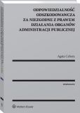 Odpowiedzialność odszkodowawcza za niezgodne z prawem działania organów administracji publicznej Odpowiedzialność odszkodowawcza za niezgodne z prawem działania organów administracji publicznej