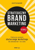 Strategiczny brand marketing Praktyczny przewodnik skutecznego marketingu dla menedżerów i nie tylk Strategiczny brand marketing Praktyczny przewodnik skutecznego marketingu dla menedżerów i nie tylk