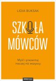 Szkoła Mówców. Myśl i prezentuj inaczej niż wszyscy Szkoła Mówców. Myśl i prezentuj inaczej niż wszyscy